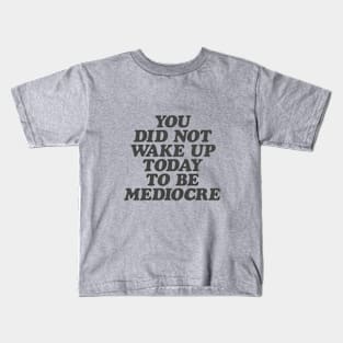 You Did Not Wake Up Today to Be Mediocre in Black and White Kids T-Shirt